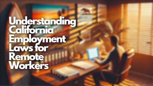 Understand how California employment laws apply to remote workers, including key labor rights, health and safety regulations, and employee benefits