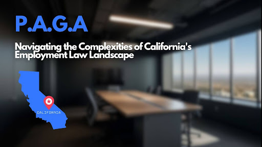 PAGA: Navigating the Complexities of California's Employment Law Landscape