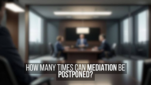 How Many Times Can Mediation Be Postponed in the United States?